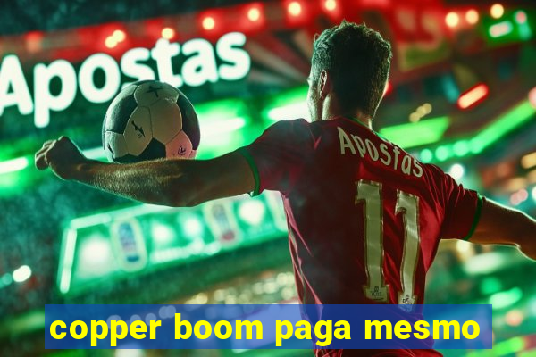 copper boom paga mesmo